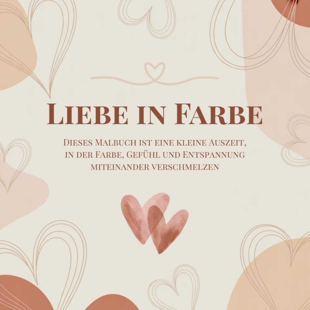 Liebe in Farbe: Entspannendes Malbuch für Erwachsene mit liebevollen Motiven und inspirierenden Sprüchen