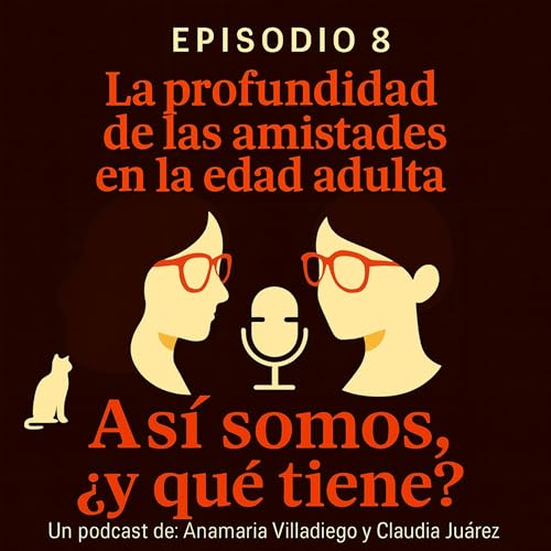 Episodio 8: "La profundidad de las amistades en la edad adulta"