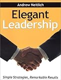 Elegant Leadership: Simple Strategies, Remarkable Results