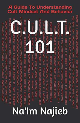 C.U.L.T. 101: A Guide To Understanding Cult Mindset And Behavior (LOVE 101 GUIDES)