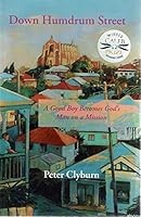 Down Humdrum Street. A Good Boy Becomes God's Man On A Mission 1921538236 Book Cover