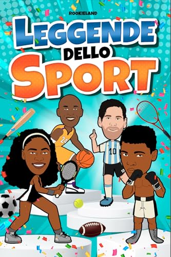 Leggende dello Sport: 20 grandi storie ispiratrici di campioni del mondo che hanno fatto la storia dello sport