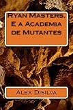 Ryan Masters. E a Academia de Mutantes (Portuguese Edition)
