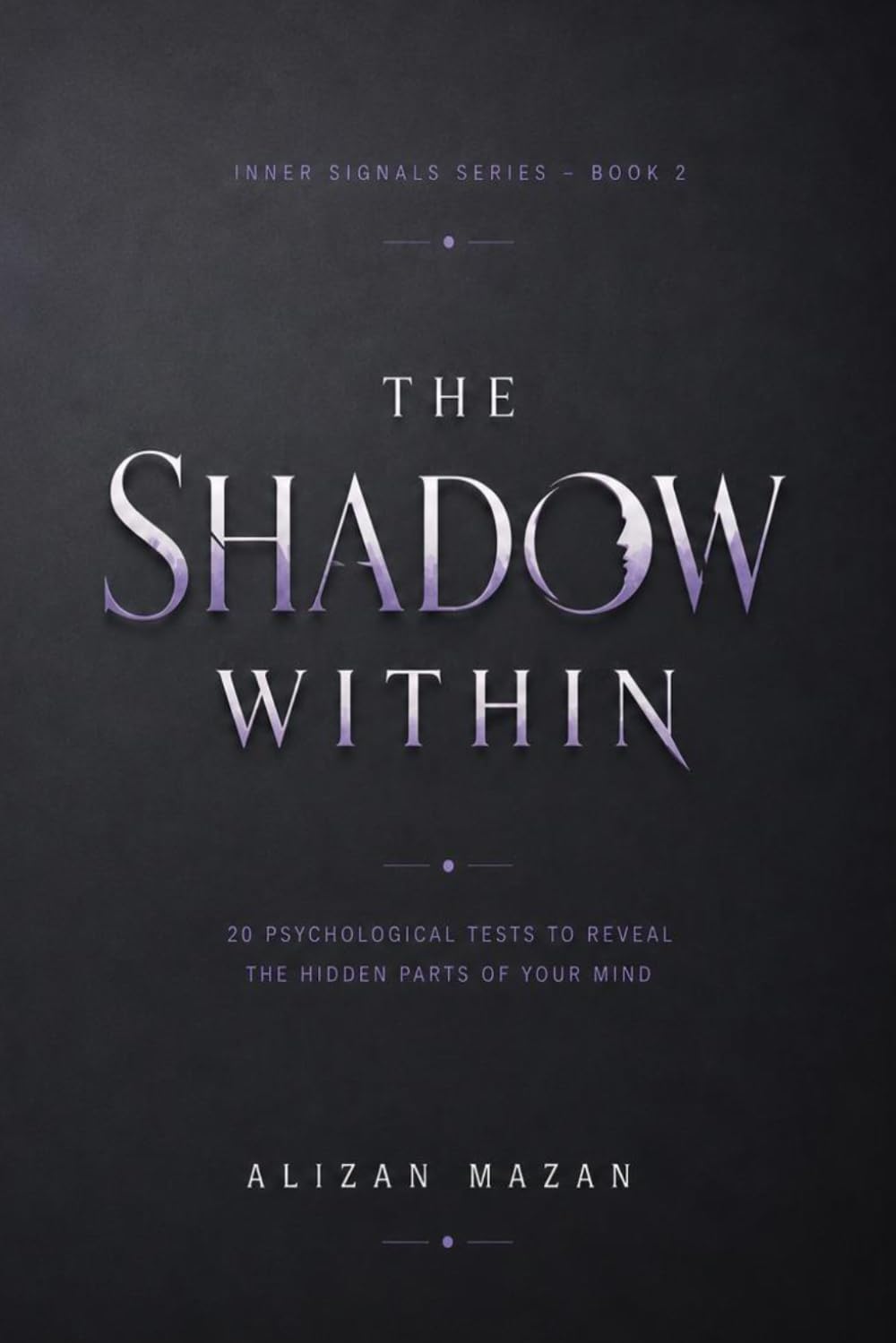 The Shadow Within: 20 Psychological Tests to Reveal the Hidden Parts of Your Mind (Inner Signals Series)