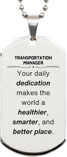 Best Transportation Manager Gifts, Your daily dedication makes the world a healthier, Inspirational Birthday Christmas Unique Silver Dog Tag For