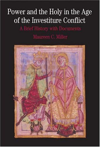 Power and the Holy in the Age of the Investiture Conflict: A Brief History with Documents (The Bedford Series In History And Culture)