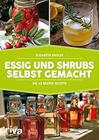 Essig und Shrubs selbst gemacht: Die 65 besten Rezepte 3742305263 Book Cover