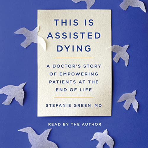 This Is Assisted Dying by Stefanie Green MD episode artwork