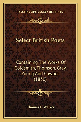 Select British Poets: Containing The Works Of Goldsmith, Thomson, Gray, Young And Cowper (1830)