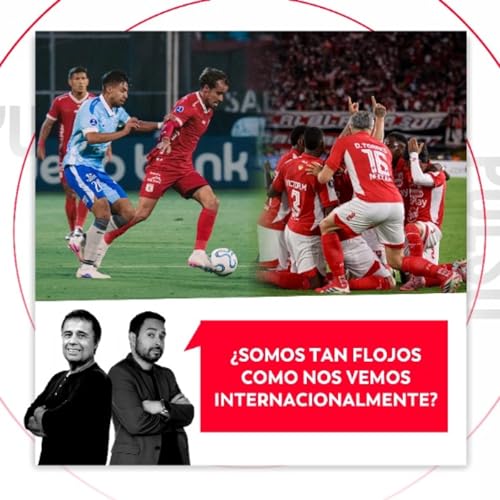&iquest;Somos tan flojos como nos vemos internacionalmente? El Pulso del F&uacute;tbol, 10 de abril del 2026 Podcast By  cove