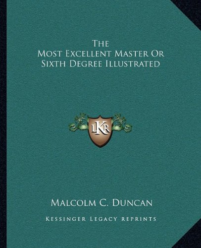 The Most Excellent Master Or Sixth Degree Illustrated