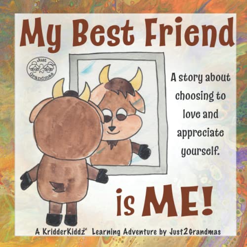 My Best Friend is ME!: A story about choosing to love and appreciate yourself. Easily open a young child's eyes to the concept of self love and ... (KridderKiddz - Life is Mine to Choose!)