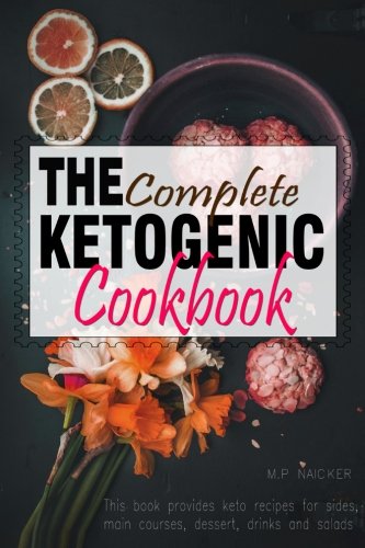 The Complete Ketogenic Cookbook: Over 100 recipes fulfilling all you Ketogenic diet cooking needs! [images included]
