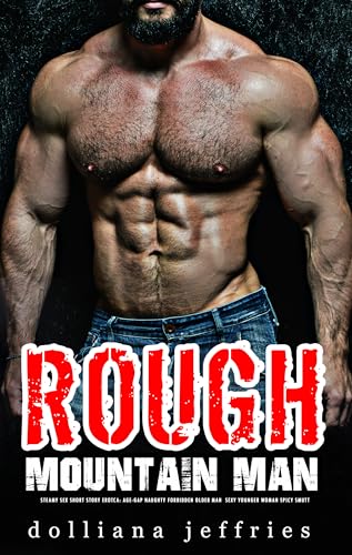 Rough Mountain-Man Sex Short Story Erotca: Sexy Age-Gap: Naughty Forbidden Older Man Younger Woman Spicy Smutt (Forced Erotic Romance, Dark Reverse Harem, Naughty Virgin Book 12)