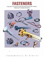 Fasteners: A Basic Guide to the Purpose and Special Uses of Each of the Many Kinds of Fasteners, Including How It Is Designated and Measured 0866912681 Book Cover