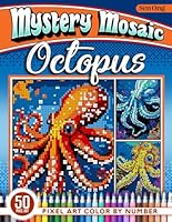 Octopus Mystery Mosaics Color by Number: 50 Pixel Art Marine Wonders (Mystery Mosaic Color By Number Collection) B0D9FDR4RC Book Cover