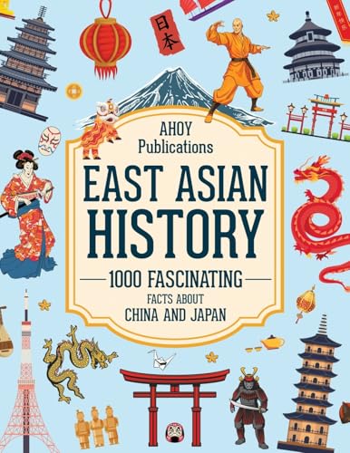 East Asian History: 1000 Fascinating Facts About China and Japan (Bringing History to Life)