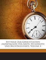 Beyträge Zur Gerichtlichen Arzneykunde: Für Ärzte, Wundärzte Und Rechtsgelehrte, Volume 4 1245937952 Book Cover