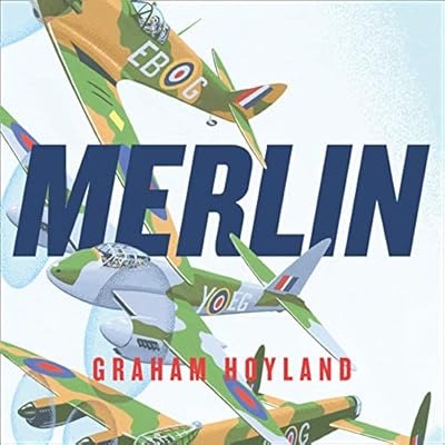 Merlin: The Power Behind the Spitfire, Mosquito and Lancaster