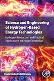 Science and Engineering of Hydrogen-Based Energy Technologies: Hydrogen Production and Practical Applications in Energy Generation