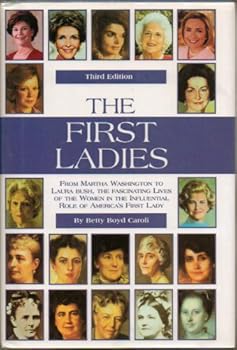 Hardcover First Ladies - From Martha Washington To Laura Bush, The Fascinating Lives Of The Women... Third Edition Book