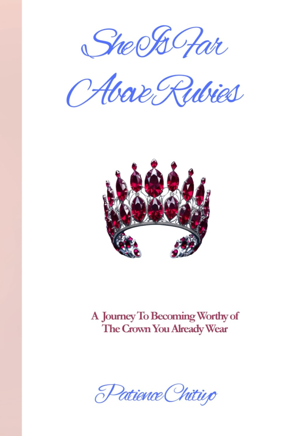 She Is Far Above Rubies: A Journey To Becoming Worthy of The Crown You Already Wear
