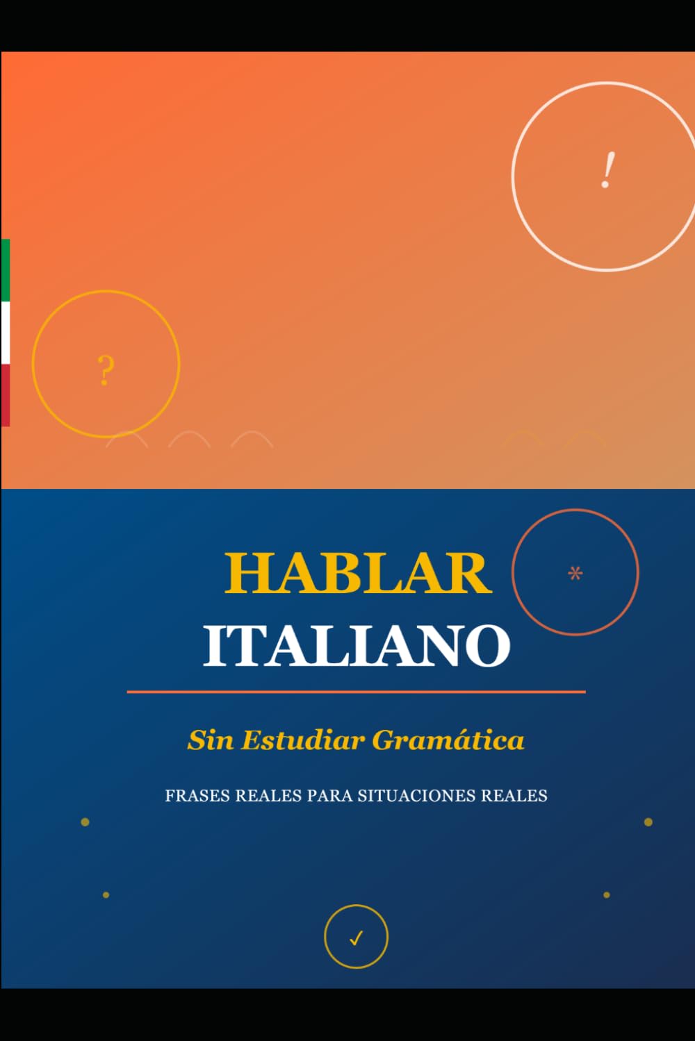 HABLAR ITALIANO SIN ESTUDIAR GRAMÁTICA: Hablar Italiano Sin Gramática: La Guía Práctica para Viajeros y Expatriados