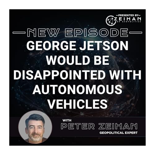 Page de couverture de George Jetson Would Be Disappointed with Autonomous Vehicles || Peter Zeihan