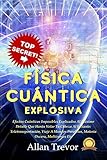 Física Cuántica Explosiva: Efectos Cuánticos Imposibles Explicados Al Máximo Detalle Que Harán Volar Tu Cabeza Al Instante: Teletransportación, Viaje A ... (Física cuántica para flipados nº 2)