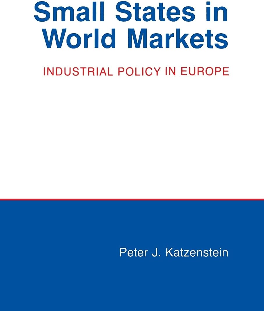 Small States in World Markets: Industrial Policy in Europe (Cornell Studies in Political Economy)