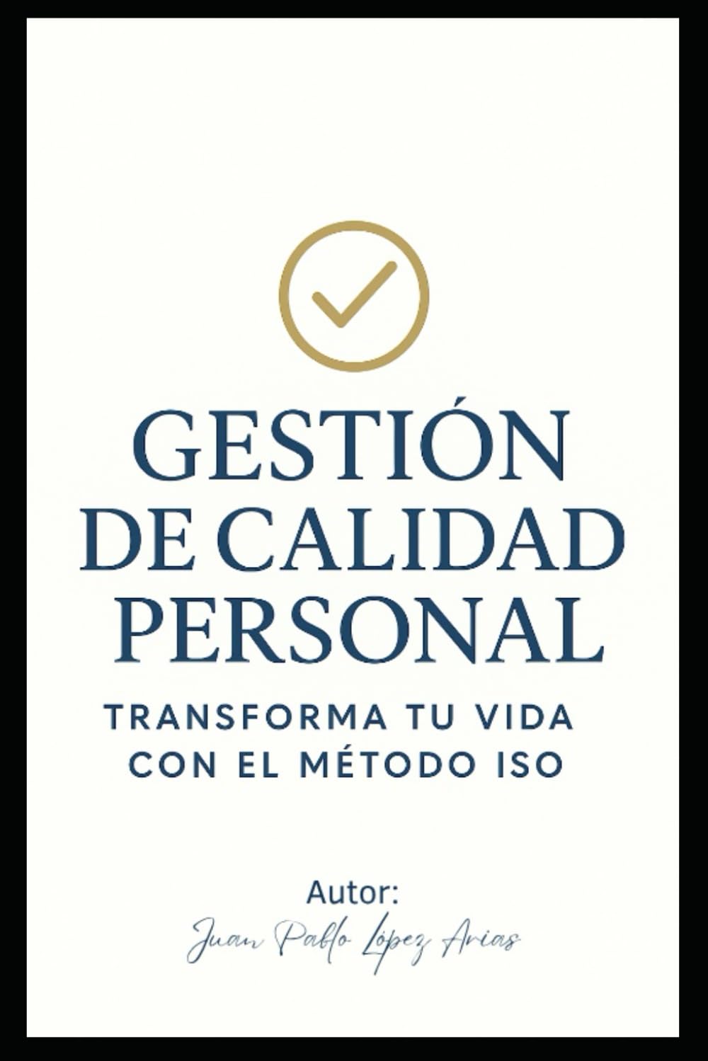 GESTIÓN DE CALIDAD PERSONAL: TRANSFORMA TU VIDA CON EL MÉTODO ISO
