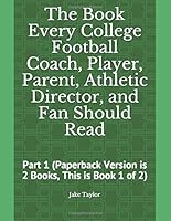 The Book Every College Football Coach, Player, Parent, Athletic Director, and Fan Should Read : Part 1 1952614848 Book Cover