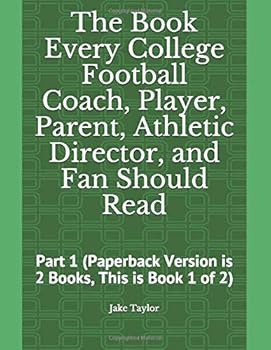 Paperback The Book Every College Football Coach, Player, Parent, Athletic Director, and Fan Should Read: Part 1 (Sports System) Book
