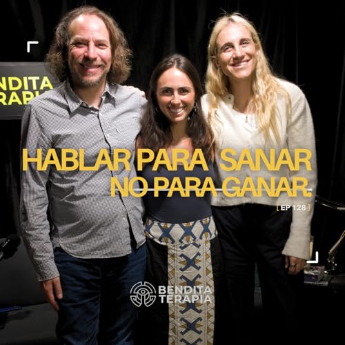 Bendita Terapia | T-2 - Ep. 128: Comunicaci&oacute;n no verbal - Hablar para sanar, no para ganar