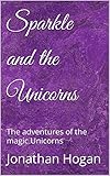  Sparkle and the Unicorns: The adventures of the unicorns living home land (English Edition)