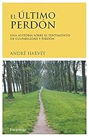 El último perdón: Una historia sobre el sentimiento de culpabilidad y perdón 8489957223 Book Cover