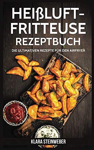 Preisvergleich Produktbild Heissluftfritteuse Rezeptbuch: Die ultimativen Rezepte für den Airfryer