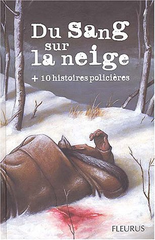 Du sang sur la neige (+ 10 histoires policières)