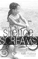 When Silence Screams - a true story 1629030163 Book Cover