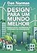 Design para um mundo melhor: Significativo, sustentável e centrado na humanidade