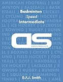 DS Performance - Strength & Conditioning Training Program for Badminton, Speed, Intermediate (English Edition)