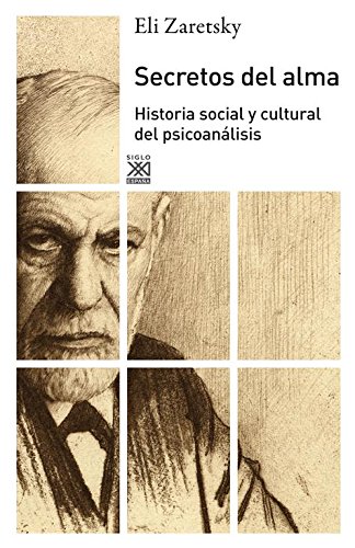 Secretos del alma: Historia social y cultural del psicoanálisis (Siglo XXI de España General)