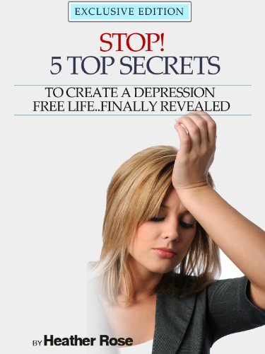 Cover of Depression Help: Stop! - 5 Top Secrets To Create A Depression Free Life..Finally Revealed - Exclusive Edition (The Depression And Anxiety Self Help Cure)