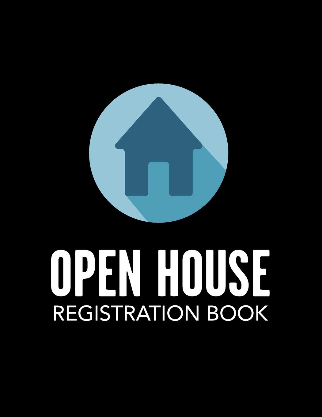 Open House Registration Book: Blue House Icon Cover - Registry And Log Book For Brokers Agents Home Owners And Sellers To Record Guests And Visitors (Open House Blue Icon Series)