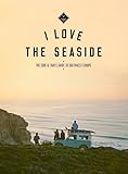  I love the seaside: the surf & travel guide to southwest Europe