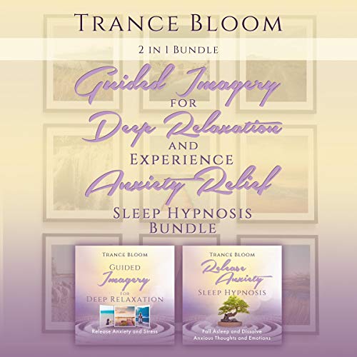 2 in 1 Guided Imagery for Deep Relaxation and Experience Anxiety Relief Sleep Hypnosis Bundle by Trance Bloom episode artwork