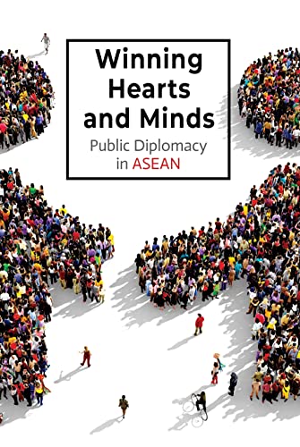 Winning Hearts and Minds: Public Diplomacy in ASEAN