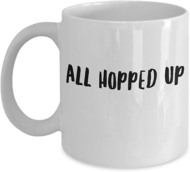 Homebrew Coffee Mug - All Hopped up - Alcohol Lover Gift - 11oz White Ceramic Cup