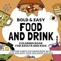Food and Drink Bold & Easy Coloring Book for Adults and Kids: Fun and Simple Coloring Book with Bold and Easy Food and Drink Designs (Bold & Easy Coloring Books) B0CY7RTLQK Book Cover