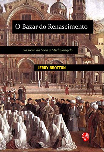Bazar do Renascimento, O: da rota da seda a Michelangelo